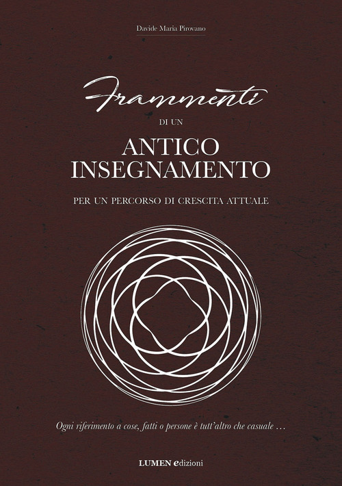Frammenti di un antico insegnamento. Per un percorso di crescita attuale. Ogni riferimento a cose, fatti o persone è tutt'altro che casuale...