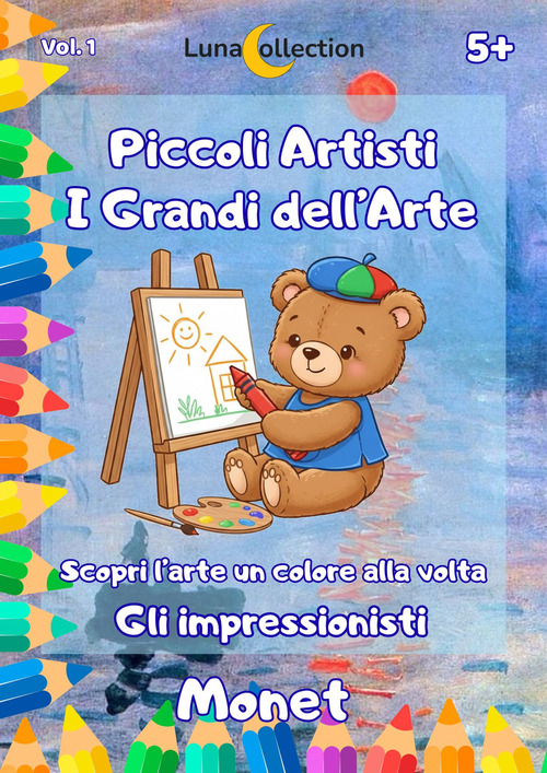 Piccoli artisti. I grandi dell'arte. Scopri l'arte un colore alla volta. Gli impressionisti