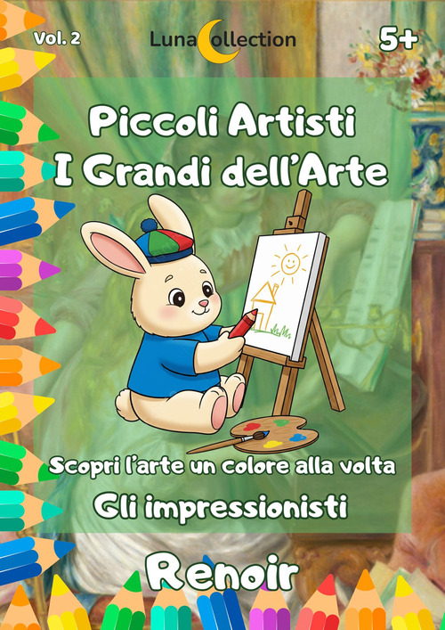 Piccoli artisti. I grandi dell'arte. Scopri l'arte un colore alla volta. Gli impressionisti