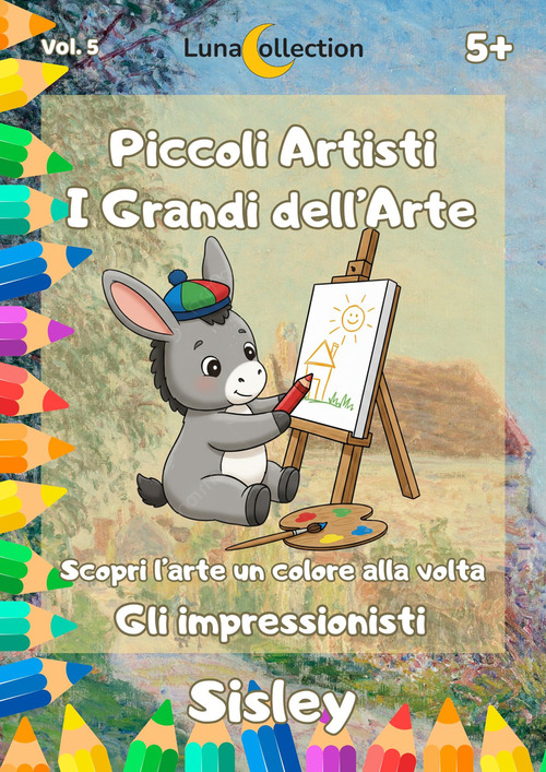 Piccoli artisti. I grandi dell'arte. Scopri l'arte un colore alla volta. Gli impressionisti