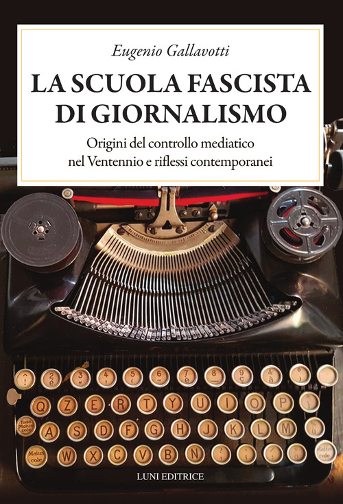 La scuola fascista di giornalismo. Origini del controllo mediatico nel ventennio e riflessi contemporanei