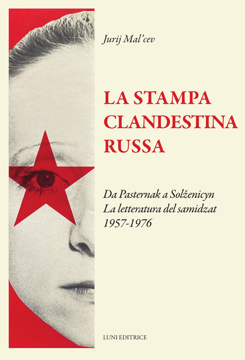 La stampa clandestina russa. Da Pasternak a Solzenicyn. La letteratura del samidzat (1957-1976)