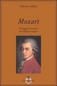 Mozart. Il viaggio iniziatico nel &laquo;Flauto magico&raquo;
