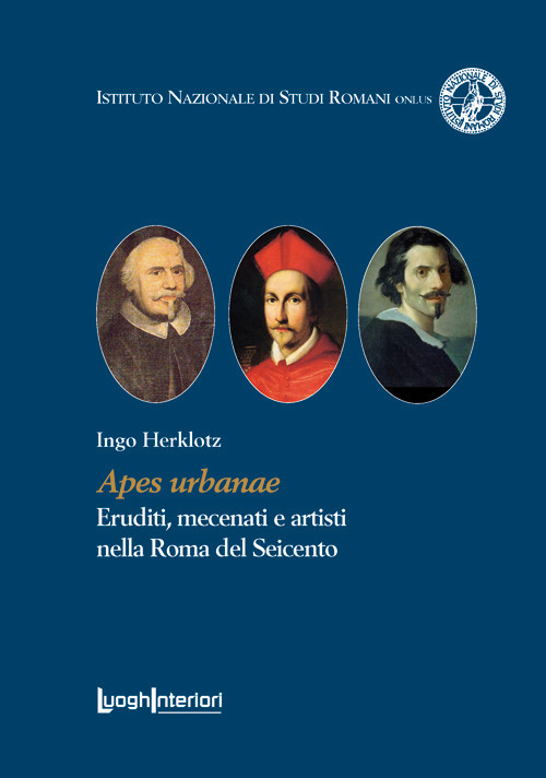 Apes urbanae. Eruditi, mecenati e artisti nella Roma del Seicento