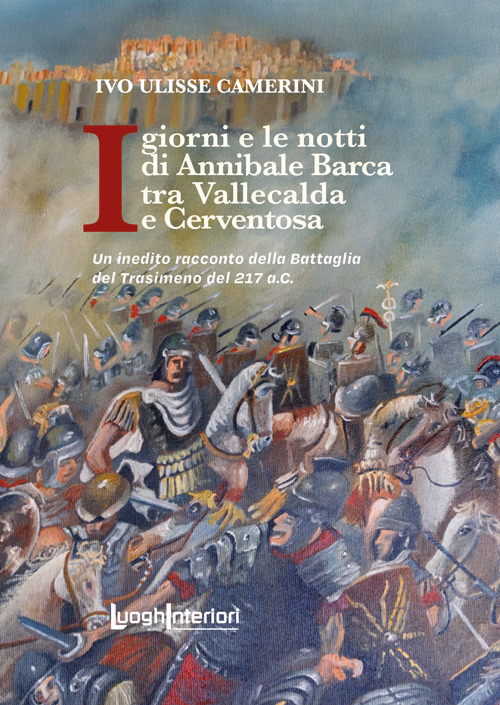 I giorni e le notti di Annibale Barca tra Vallecalda e Cerventosa. Un inedito racconto della Battaglia del Trasimeno del 217 a.C.