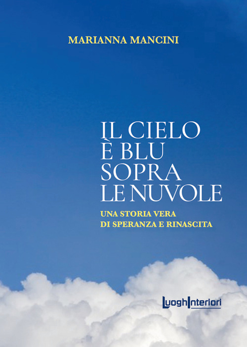 Il cielo &egrave; blu sopra le nuvole. Una storia vera di speranza e rinascita