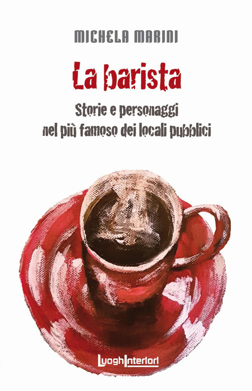 La barista. Storie e personaggi nel pi&ugrave; famoso dei locali pubblici