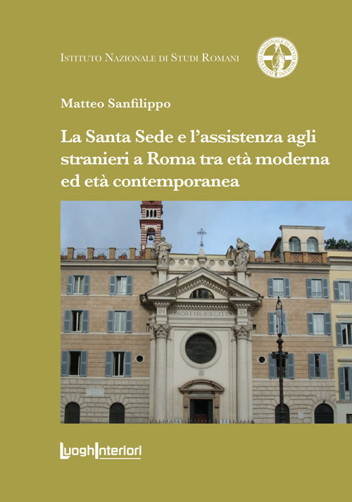 La Santa Sede e l'assistenza agli stranieri a Roma tra et&agrave; moderna ed et&agrave; contemporanea