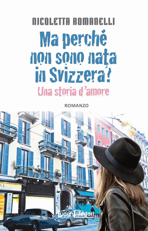Ma perch&eacute; non sono nata in Svizzera? Una storia d'amore
