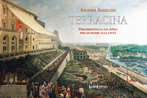 Terracina. Percorrendo la Via Appia per giungere alla Citt&agrave;
