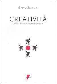 Creativit&agrave;. Cliente-agenzia, andata e ritorno