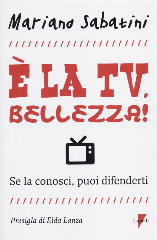 &Egrave; la tv, bellezza! Se la conosci, puoi difenderti
