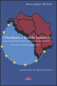 L'Occidente e la sfida balcanica. Civilt&agrave;, storia, politica