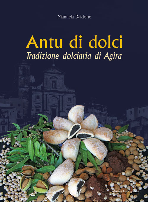 Antu di dolci. Tradizione dolciaria di Agira