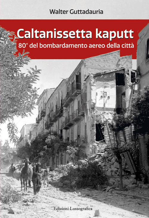 Caltanissetta kaputt. 80° del bombardamento aereo della città