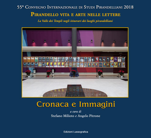 Cronaca e immagini. 55&deg; Convegno Internazionale di Studi Pirandelliani 2018 - Pirandello vita e arte nelle lettere. La Valle dei Templi negli itinerari dei luoghi pirandelliani