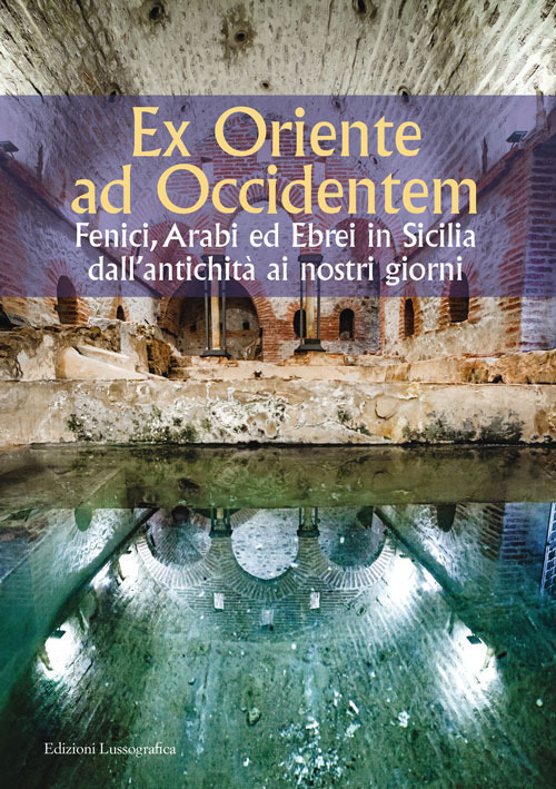 Ex Oriente ad Occidentem. Fenici, arabi ed ebrei in Sicilia dall'antichità ai nostri giorni