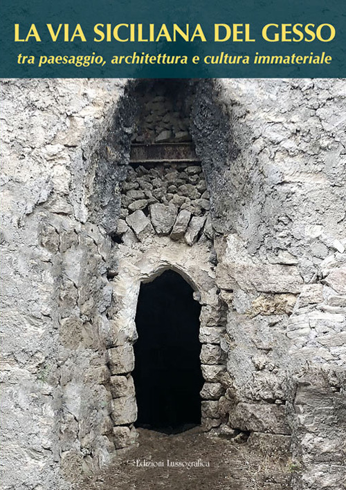 La via siciliana del gesso tra paesaggio, architettura e cultura immateriale