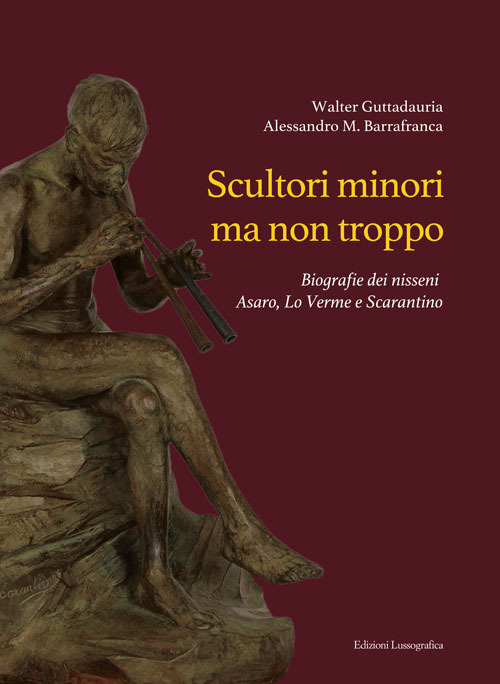 Scultori minori ma non troppo. Biografie dei nisseni Asaro, Lo Verme e Scarantino