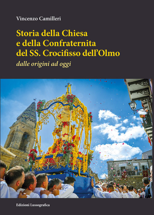 Storia della Chiesa e della Confraternita del SS. Crocifisso dell'Olmo. Dalle origini ad oggi