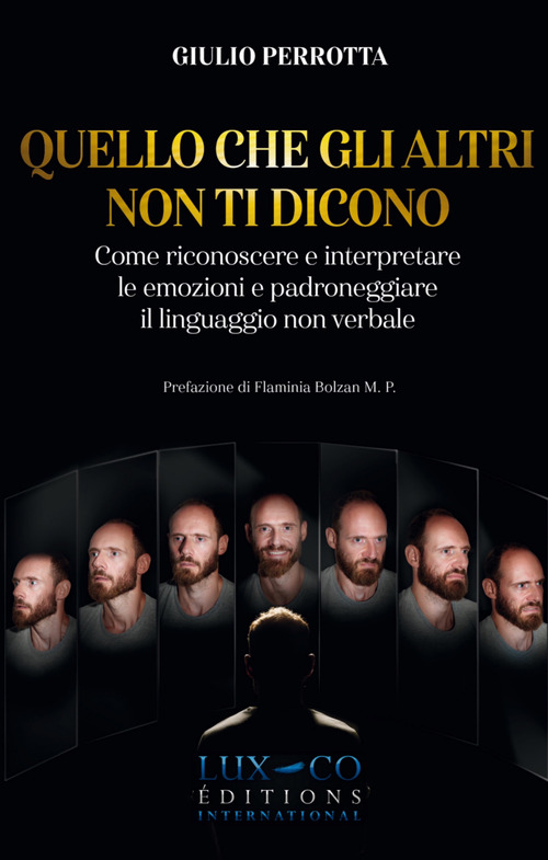 Quello che gli altri non ti dicono. Come riconoscere e interpretare le emozioni e padroneggiare il linguaggio non verbale
