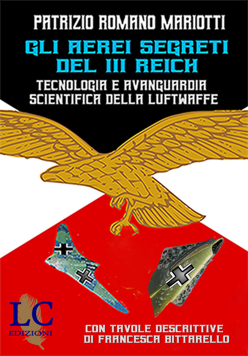 Gli aerei segreti del III Reich. Tecnologia e avanguardia scientifica del III Reich