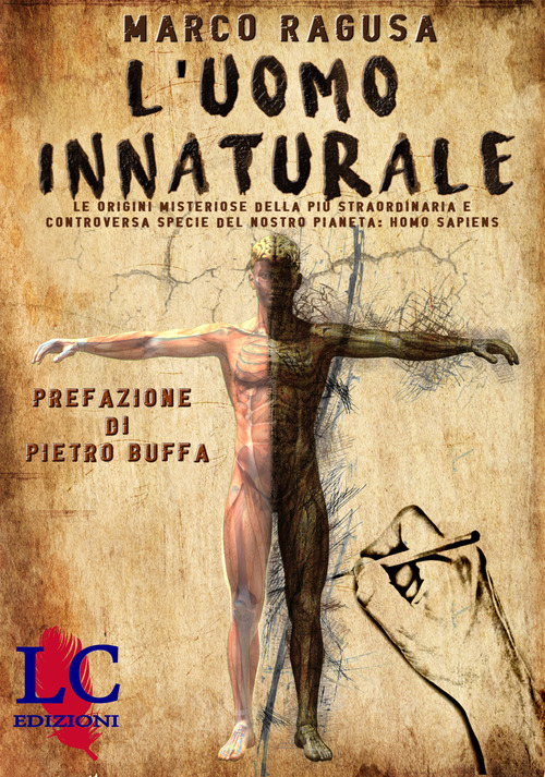 L'uomo innaturale. Le origini misteriose della più straordinaria e controversa specie del nostro pianeta: Homo sapiens