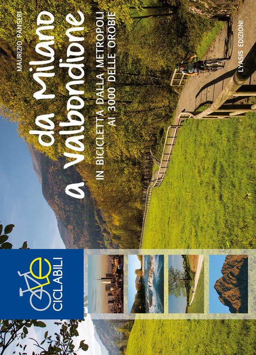 Da Milano a Valbondione. In bicicletta dalla metropoli ai 3000 delle Orobie