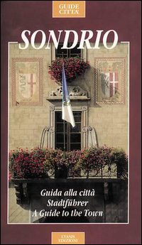 Sondrio. Guida alla citt&agrave;. Ediz. italiana, inglese e tedesca