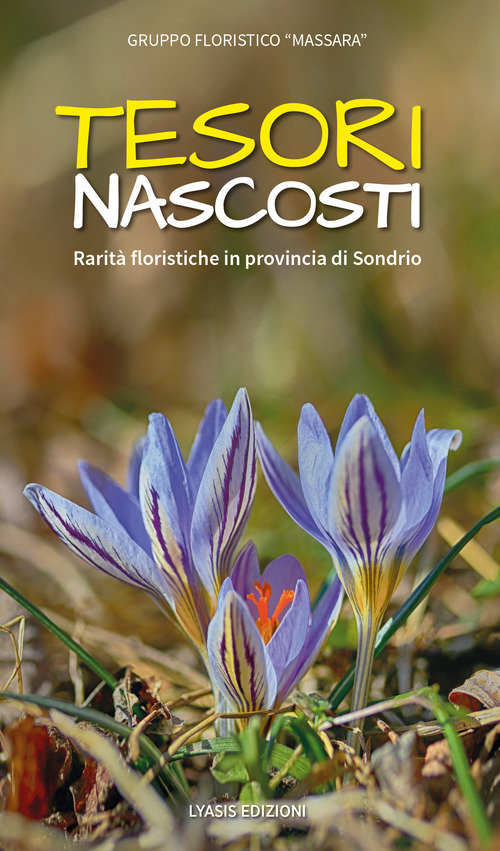 Tesori nascosti. Rarit&agrave; floristiche in provincia di Sondrio