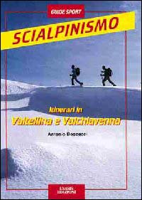 Itinerari di scialpinismo in Valchiavenna e in Valtellina