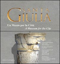 Santa Giulia. Un museo per la citt&agrave;. Ediz. italiana e inglese