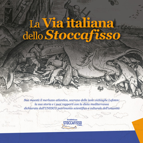 La via italiana dello stoccafisso. Sua maest&agrave; il merluzzo atlantico, sovrano delle isole vichinghe Lofoten: la sua storia e i suoi rapporti con la dieta mediterranea dichiarata dall'UNESCO patrimonio scientifico e culturale dell'umanit&agrave;
