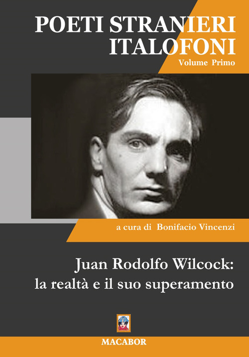 Juan Rodolfo Wilcock: la realt&agrave; e il suo superamento. Poeti stranieri italiofoni