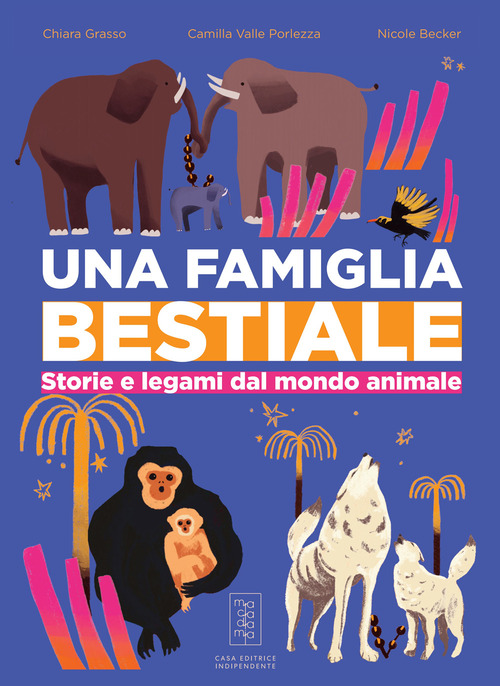 Una famiglia bestiale. Storie e legami dal mondo animale