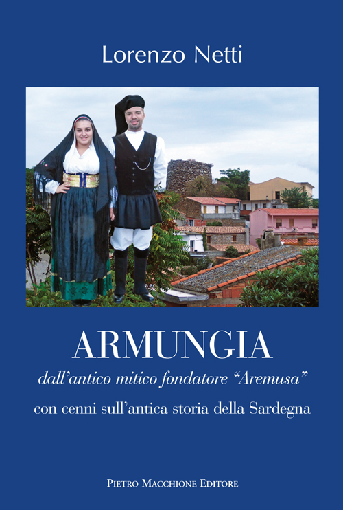 Armungia. Dall'antico mitico fondatore «Aremusa» con cenni sull'antica storia della Sardegna
