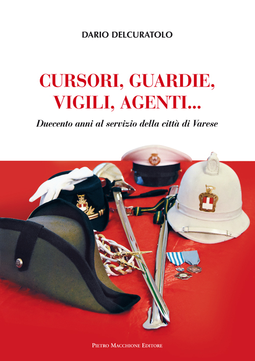 Cursori, guardie, vigili, agenti. Duecento anni al servizio della citt&agrave; di Varese
