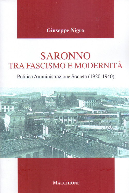 Saronno tra fascismo e modernità. Politica Amministrazione Società (1920-1940)