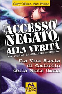 Accesso negato alla verit&agrave;. Una vera storia di controllo della mente umana