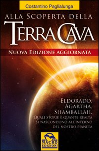Alla scoperta della terra cava. El Dorado, Agartha, Shamballah. Quali storie e quante realt&agrave; si nascondono all'interno del nostro pianeta