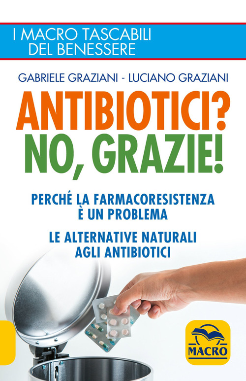 Antibiotici? No, grazie! Perch&eacute; la farmacoresistenza &egrave; un problema. Le alternative naturali agli antibiotici