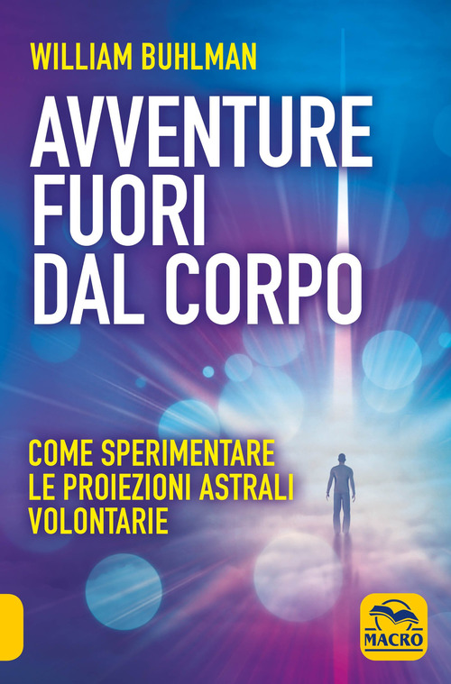 Avventure fuori dal corpo. Come sperimentare le proiezioni astrali volontarie