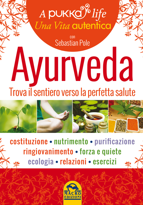 Ayurveda. A pukka life. Trova il sentiero verso la perfetta salute