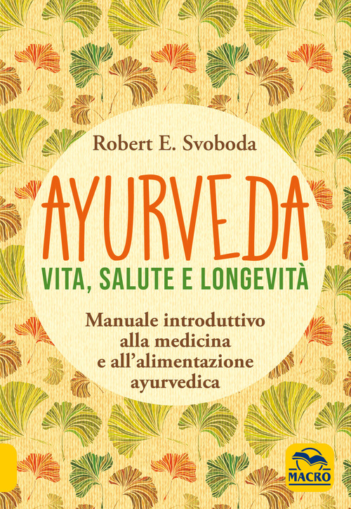 Ayurveda. Vita, salute e longevit&agrave;