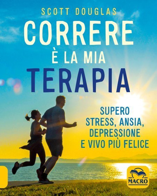 Correre &egrave; la mia terapia. Supero stress, ansia, depressione e vivo pi&ugrave; felice