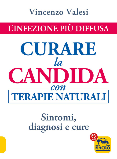 Curare la candida con terapie naturali. L'infezione pi&ugrave; diffusa. Sintomi, diagnosi e cure