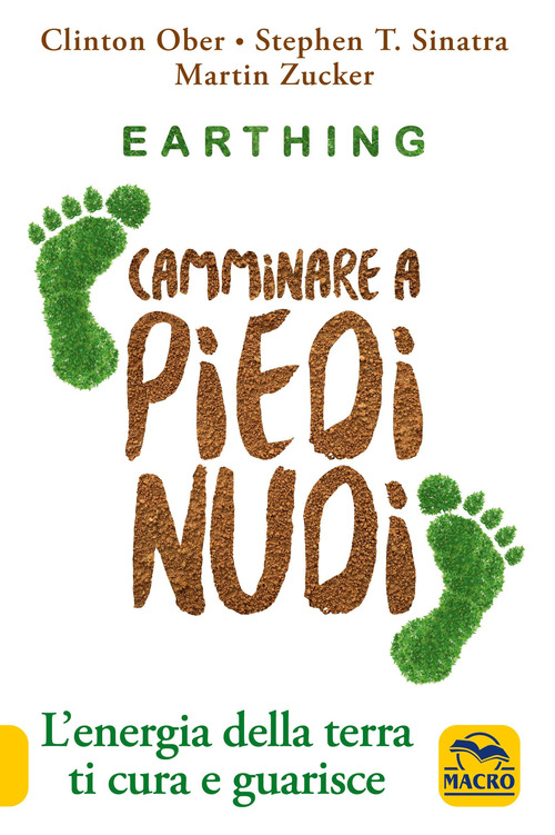 Earthing. Camminare a piedi nudi. L'energia della terra ti cura e guarisce