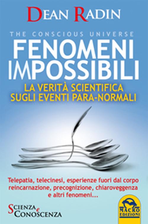 Fenomeni impossibili. La verit&agrave; scientifica sugli eventi para-normali