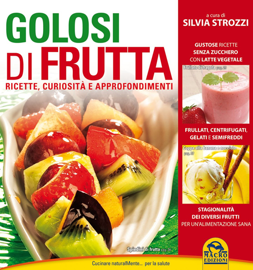 Golosi di frutta. Ricette, curiosit&agrave; e approfondimenti