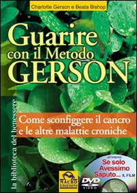 Guarire con il metodo Gerson. Come sconfiggere il cancro e le altre malattie croniche